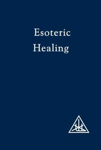 Esoteric Healing [DRM] - Alice A. Bailey - ebook