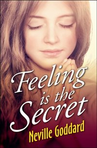 Feeling is the Secret [DRM] - Neville Goddard - ebook