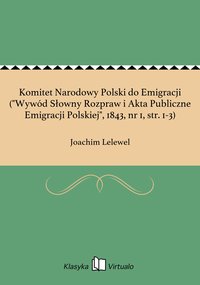 Komitet Narodowy Polski do Emigracji ("Wywód Słowny Rozpraw i Akta Publiczne Emigracji Polskiej", 1843, nr 1, str. 1-3) - Joachim Lelewel - ebook