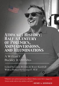 Athwart History: Half a Century of Polemics, Animadversions, and Illuminations [DRM] - Buckley F. - ebook