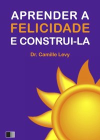 Aprender a Felicidade e Construi-la [DRM] - Camille Levy - ebook