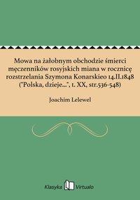 Mowa na żałobnym obchodzie śmierci męczenników rosyjskich miana w rocznicę rozstrzelania Szymona Konarskieo 14.II.1848 ("Polska, dzieje...", t. XX, str.536-548) - Joachim Lelewel - ebook