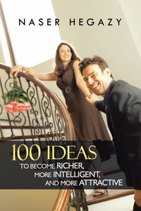 100 Ideas to Become Richer, More Intelligent, and More Attractive [DRM] - Naser Hegazy - ebook
