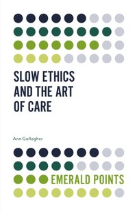 Slow Ethics and the Art of Care [DRM] - Ann Gallagher - ebook