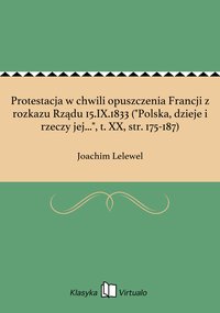 Protestacja w chwili opuszczenia Francji z rozkazu Rządu 15.IX.1833 ("Polska, dzieje i rzeczy jej...", t. XX, str. 175-187) - Joachim Lelewel - ebook