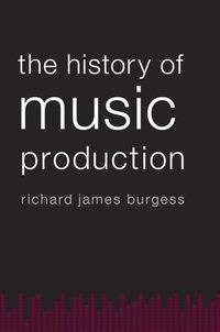 History of Music Production [DRM] - Richard James Burgess - ebook