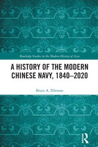 History of the Modern Chinese Navy, 1840-2020 [DRM] - Bruce A. Elleman - ebook