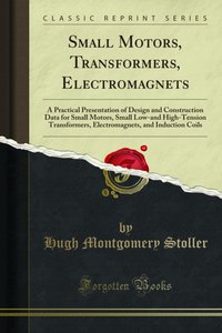 Small Motors, Transformers, Electromagnets [DRM] - Hugh Montgomery Stoller - ebook
