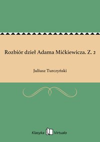 Rozbiór dzieł Adama Mićkiewicza. Z. 2 - Juliusz Turczyński - ebook