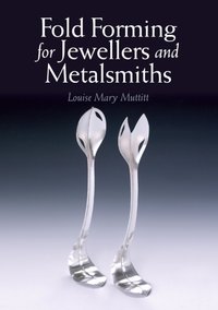 Fold Forming for Jewellers and Metalsmiths [DRM] - Louise Mary Muttitt - ebook