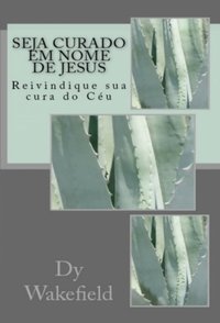 Seja Curado em Nome de Jesus [DRM] - Dy Wakefield - ebook