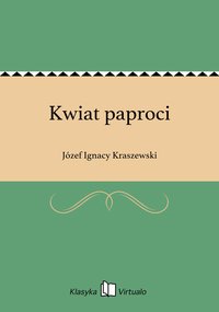 Kwiat paproci - Józef Ignacy Kraszewski - ebook