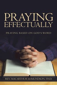 Praying Effectually [DRM] - REV. MACARTHUR EDMUNDSON TH.D. - ebook