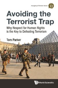 Avoiding The Terrorist Trap: Why Respect For Human Rights Is The Key To Defeating Terrorism [DRM] - Parker Thomas David Parker - ebook