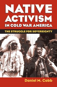 Native Activism in Cold War America [DRM] - Daniel M. Cobb - ebook