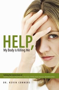 Help, My Body Is Killing Me [DRM] - Dr. Kevin Conners - ebook