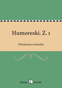 Humoreski. Z. 1 - Włodzimierz Stebelski - ebook