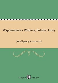 Wspomnienia z Wołynia, Polesia i Litwy - Józef Ignacy Kraszewski - ebook