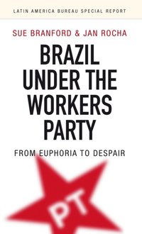 Brazil Under the Workers Party [DRM] - Sue Branford - ebook