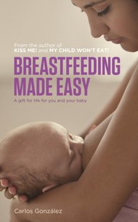 Breastfeeding Made Easy [DRM] - Carlos Gonzalez - ebook