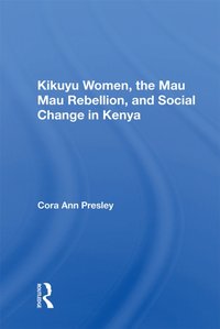 Kikuyu Women, The Mau Mau Rebellion, And Social Change In Kenya [DRM] - Cora Ann Presley - ebook
