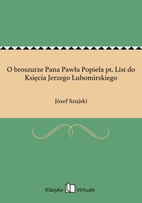 O broszurze Pana Pawła Popiela pt. List do Księcia Jerzego Lubomirskiego - Józef Szujski - ebook