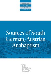 Sources of South German/Austrian Anabaptism [DRM] - Leland Harder - ebook