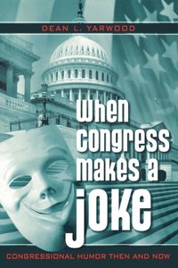 When Congress Makes a Joke [DRM] - Dean L. Yarwood - ebook
