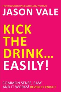 Kick the Drink...Easily! [DRM] - Jason Vale - ebook