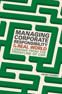 Managing Corporate Responsibility in the Real World [DRM] - Jouko Kuisma - ebook