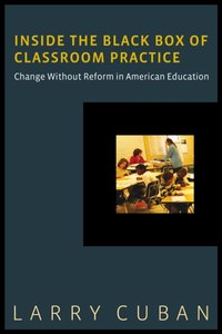 Inside the Black Box of Classroom Practice [DRM] - Larry Cuban - ebook