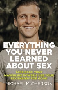 Everything You Never Learned About Sex [DRM] - Michael McPherson - ebook