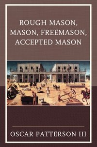 Rough Mason, Mason, Freemason, Accepted Mason [DRM] - Oscar Patterson III - ebook