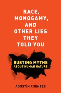 Race, Monogamy, and Other Lies They Told You [DRM] - Agustin Fuentes - ebook
