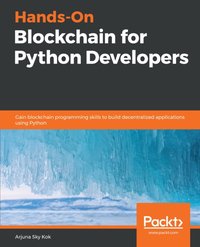 Hands-On Blockchain for Python Developers [DRM] - Kok Arjuna Sky Kok - ebook