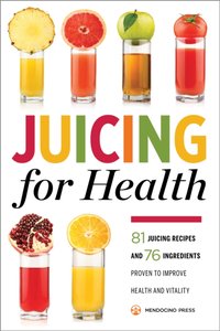 Juicing for Health [DRM] - Mendocino Press - ebook