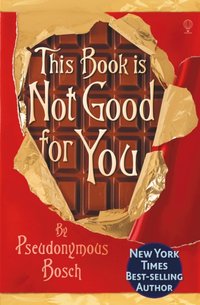 This Book is Not Good For You [DRM] - Pseudonymous Bosch - ebook