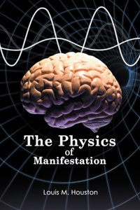Physics of Manifestation [DRM] - Louis M. Houston - ebook