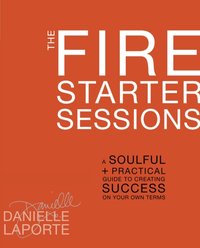 Fire Starter Sessions [DRM] - Danielle LaPorte - ebook