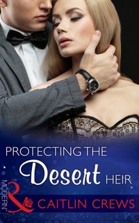 Protecting The Desert Heir [DRM] - Caitlin Crews - ebook