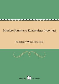 Młodość Stanisława Konarskiego (1700-1725) - Konstanty Wojciechowski - ebook
