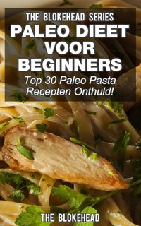 Paleo Dieet voor beginners: Top 30 Paleo Pasta Recepten Onthuld! [DRM] - The Blokehead - ebook