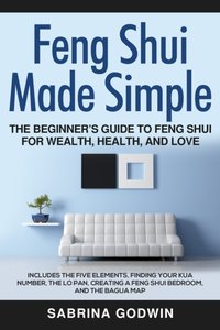 Feng shui Made Simple - De Feng shui pro inceptor est scriptor Rector ut loquaris Salutem et Amorem [DRM] - Sabrina Godwin - ebook