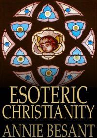 Esoteric Christianity [DRM] - Annie Besant - ebook