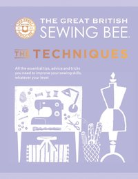 Great British Sewing Bee: The Techniques [DRM] - The Great British Sewing Bee - ebook