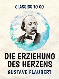 Die Erziehung des Herzens [DRM] - Gustave Flaubert - ebook