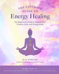 Ultimate Guide to Energy Healing [DRM] - Kat Fowler - ebook