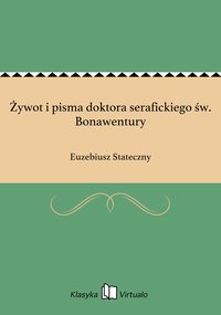 Żywot i pisma doktora serafickiego św. Bonawentury - Euzebiusz Stateczny - ebook