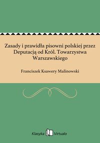 Zasady i prawidła pisowni polskiej przez Deputacją od Król. Towarzystwa Warszawskiego - Franciszek Ksawery Malinowski - ebook