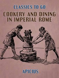Cookery and Dining in Imperial Rome [DRM] - Apicius - ebook
